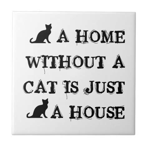 A Home Without A Cat Is Just A House Tile Design Zazzle