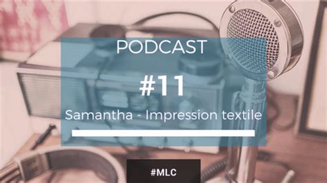 Podcast 11 Entrepreneuse Samantha Impression Numérique Mlc