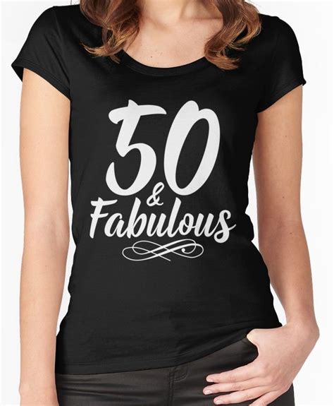 50 And Fabulous 50th Birthday T Fitted Scoop T Shirt By
