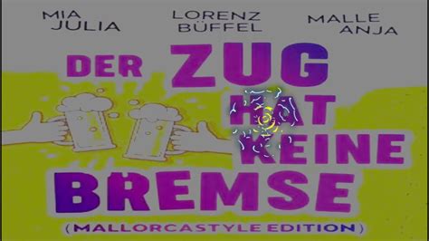 Mia Julia And Lorenz Büffel And Malle Anja Der Zug Hat Keine Bremse Bk Standard Remix Youtube