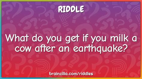 What Do You Get If You Milk A Cow After An Earthquake Riddle
