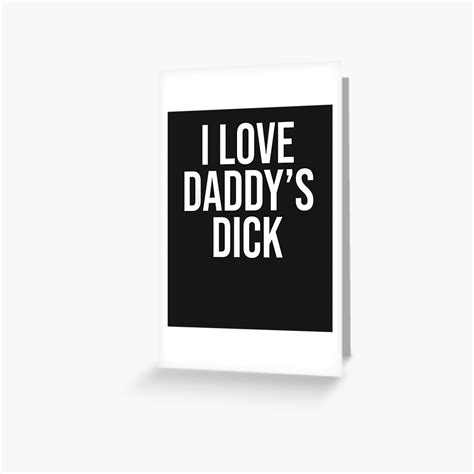 i love daddy s dick naughty funny sexual greeting card for sale by shirohisahsi redbubble