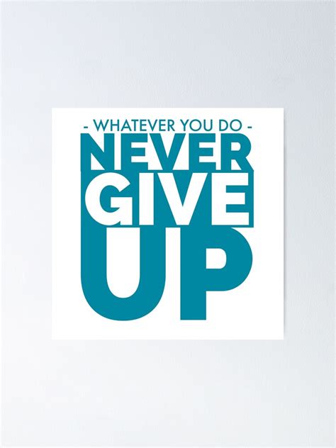 Whatever You Do Never Give Up Motivational Poster By Psych Odyssey