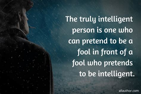 The Truly Intelligent Person Is One Who Can Quote