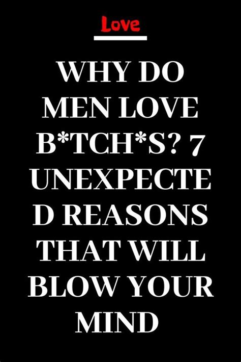 Why Do Men Love Btchs 7 Unexpected Reasons That Will Blow Your Mind