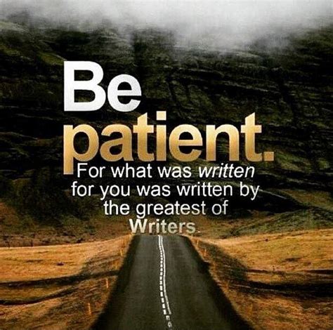 Be Patient For What Was Written For You Was Written By The