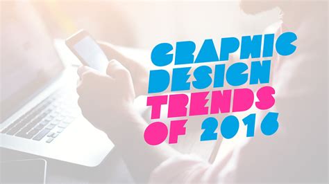 Top 10 Graphic Design Trends Of 2016