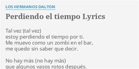 Perdiendo El Tiempo Lyrics By Los Hermanos Dalton Tal Vez Estoy