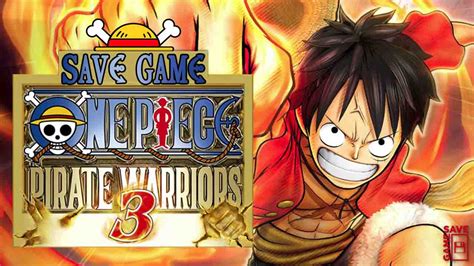 Pc One Piece Pirate Warriors 3 100 Save Game Yoursavegames