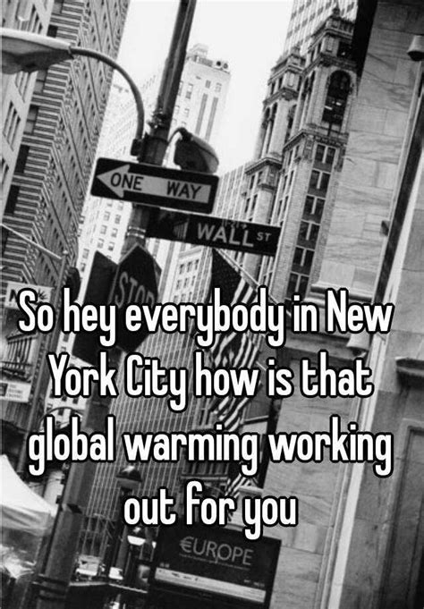 So Hey Everybody In New York City How Is That Global Warming Working