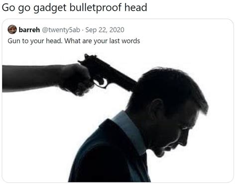 Go Go Gadget Bullet Proof Head Go Go Gadget Meme Know Your Meme