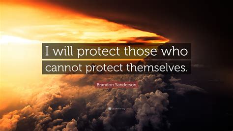 Brandon Sanderson Quote I Will Protect Those Who Cannot Protect