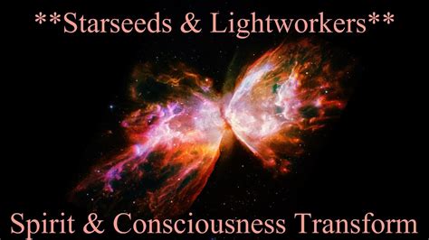 Spiritual And Consciousness Transformation ~ Starseeds And Lightworkers