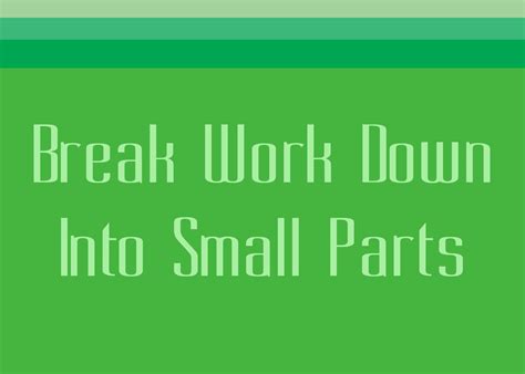 4 Break Work Down Into Small Parts Memorise