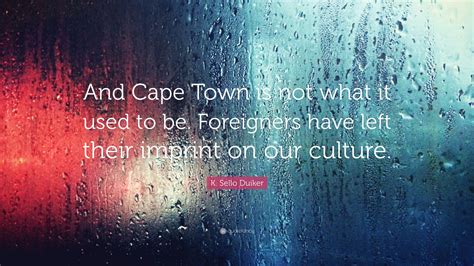 K Sello Duiker Quote “and Cape Town Is Not What It Used To Be Foreigners Have Left Their