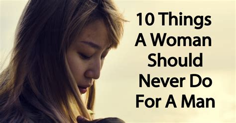 10 things a woman should never do for a man