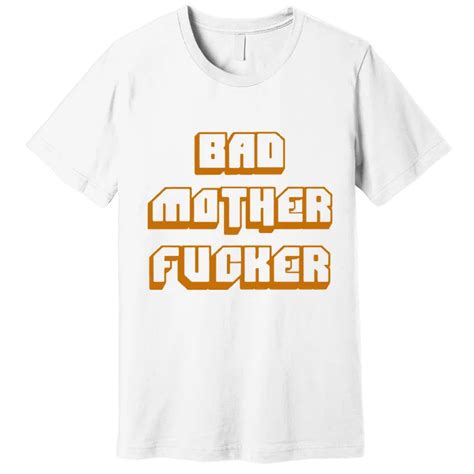 Bad Mother Fucker T Shirt Pulp Fiction T Shirt Funny T Shirts Premium T