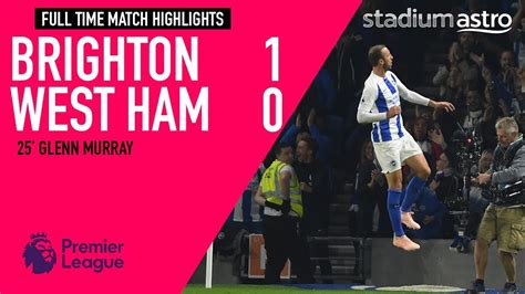 Brighton 1 0 West Ham Epl Highlights Astro Supersport Youtube
