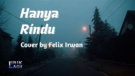 Hanya Rindu Lirik Lagu Cover By Felix Irwan Youtube