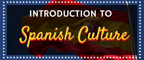 Introduction To Spanish Culture Daily Life And More