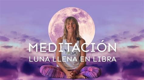 MeditaciÓn Luna Llena En Libra Meditación Guiada Luna Llena De Abril