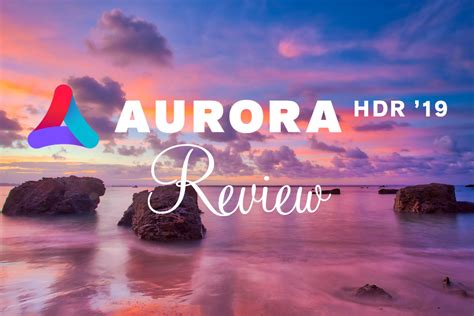 Aurora Hdr 2019 Review