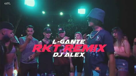 L Gante Rkt Remix Dj Alex Letra Gpl Youtube