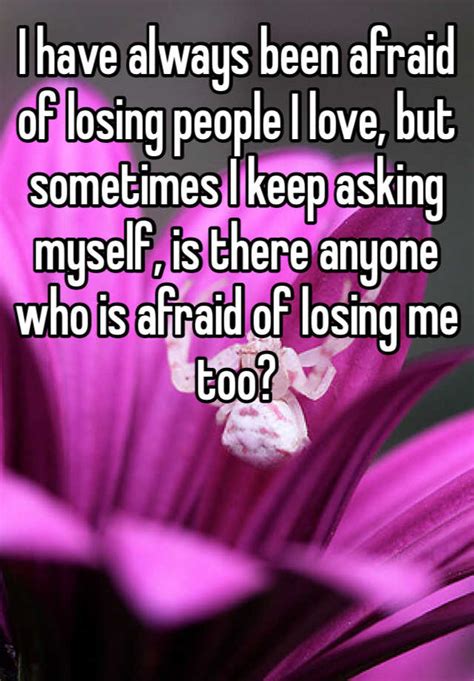 I Have Always Been Afraid Of Losing People I Love But Sometimes I Keep
