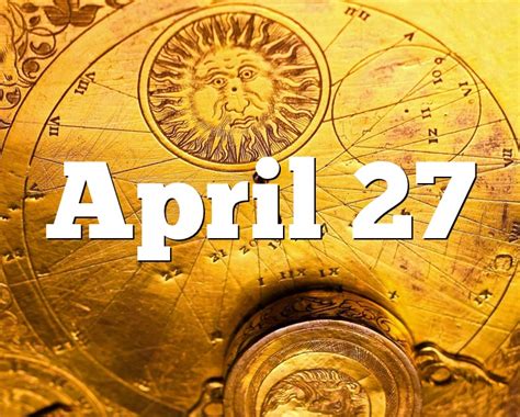 April 27 Birthday Horoscope Zodiac Sign For April 27th