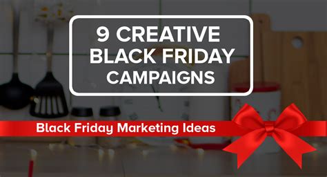 Creative Black Friday Marketing Strategies That Works Gomarketing