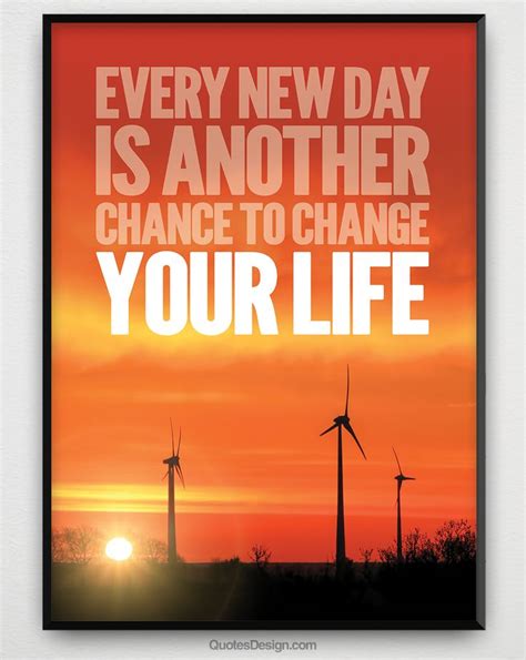 Every New Day Is Another Chance To Change Your Life Every Day
