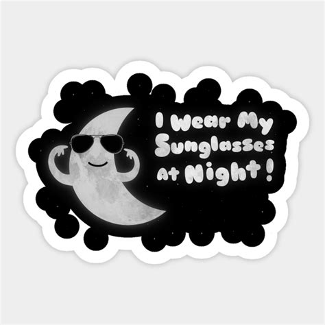 I Wear My Sunglasses At Night Moon Sticker Teepublic