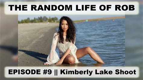 Random Life Of Rob 9 Kimberly Lake Shoot Youtube