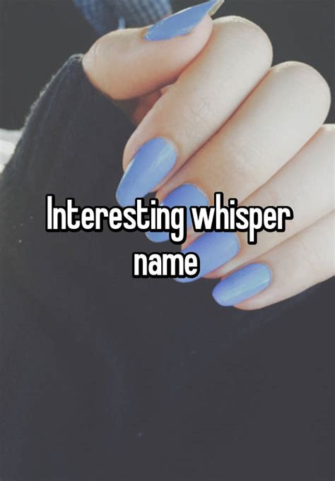 Interesting Whisper Name