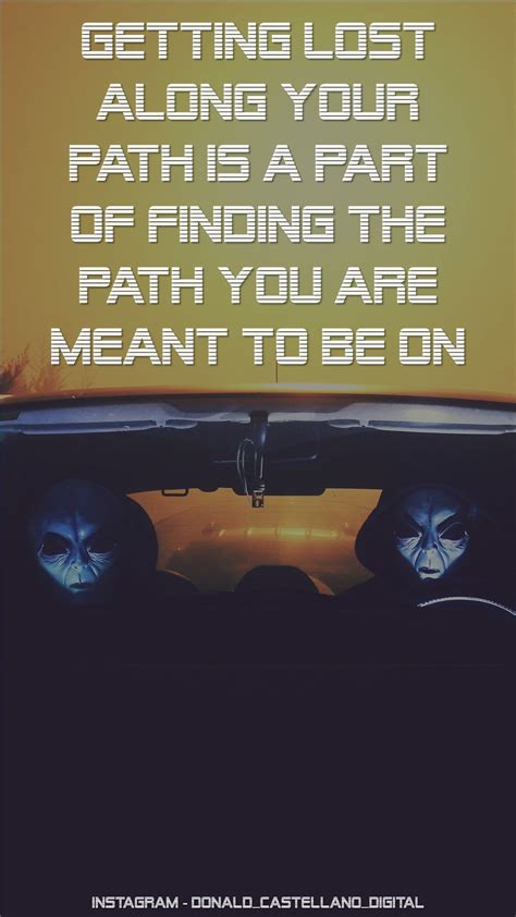 Getting Lost Along Your Path Is A Part Of Finding The Path You Are