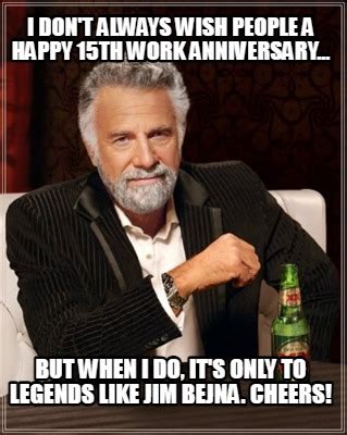 Meme Creator Funny I Don T Always Wish People A Happy 15th Work