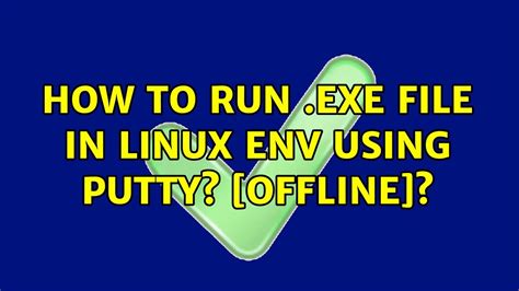 How To Run Exe File In Linux Env Using Putty Offline Youtube