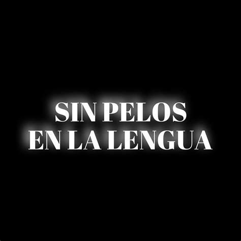 Sin Pelos En La Lengua