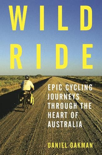 Wild Ride Epic Cycling Journeys Through The Heart Of Australia By