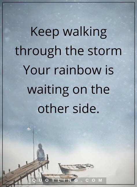 Inspirational Quotes Keep Walking Through The Storm Your Rainbow Is