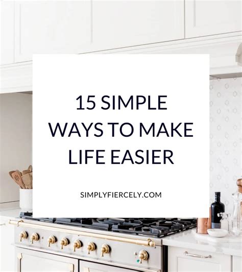 15 Simple Ways To Make Life Easier Less Stressful Simply Fiercely