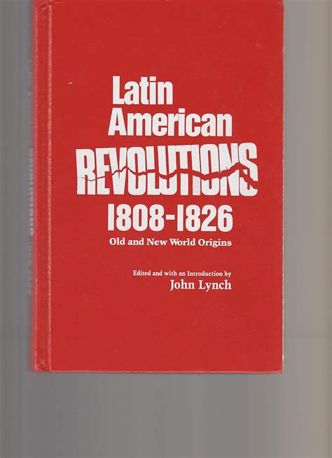 Latin American Revolutions 1808 1826 Old By Lynch John
