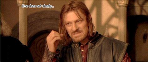 One Does Not Simply Walk Into Mordor The Movie One Does