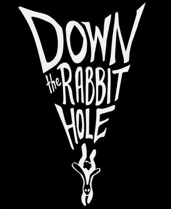 Alice follows the white rabbit as he runs down a rabbit hole, and a whole wonderland of adventure begins… Down the Rabbit Hole (Web Video) - TV Tropes