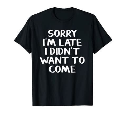 Why Saying ‘sorry Im Late I Didnt Want To Come May Be The Best
