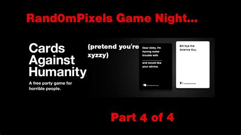 Your computer's ip address will always be logged when you load the game client. Rand0mPixels Game Night... Cards Against Humanity (Pretend You're Xyzzy) - Part 4 - YouTube