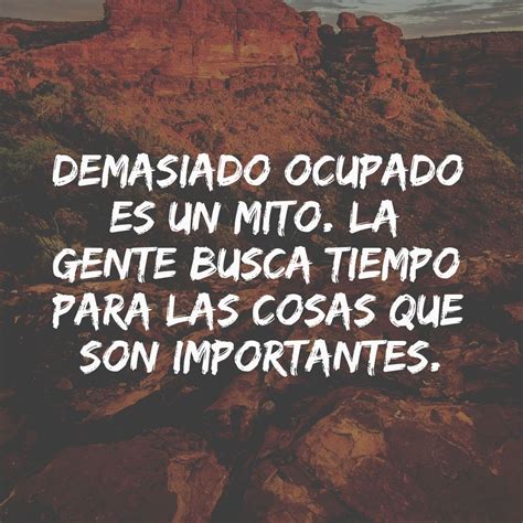 Demasiado Ocupado Es Un Mito La Gente Busca Tiempo Para Las Cosas