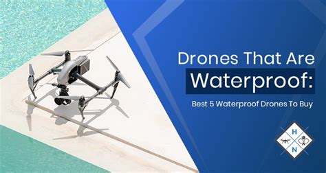 The Best Waterproof Camera Drones: Take Your Drones Anywhere Including Water