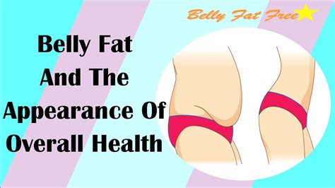 Belly Fat And The Appearance Of Overall Health Belly Fat Free Part 2