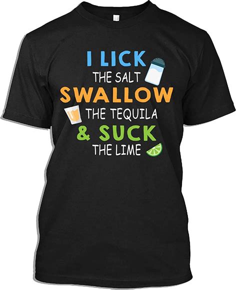 Tequila Tshirt I Lick The Salt I Swallow Tequila And I Suck The Lime T Shirt For